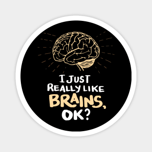 Funny Doctor T Shirt - I just really like Brains, ok? Neuro Neuroscientists Science Magnet